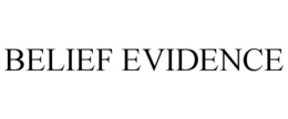 BELIEF EVIDENCE trademark