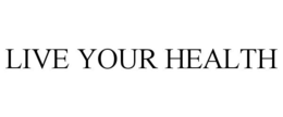 LIVE YOUR HEALTH trademark