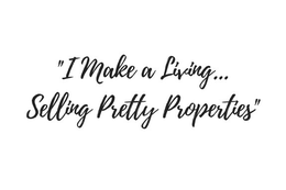 "I MAKE A LIVING... SELLING PRETTY PROPERTIES" trademark