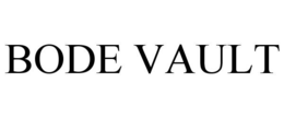 BODE VAULT trademark