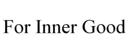 FOR INNER GOOD trademark