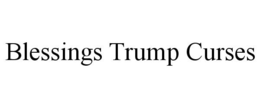 BLESSINGS TRUMP CURSES trademark