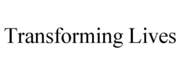 TRANSFORMING LIVES trademark