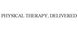 PHYSICAL THERAPY, DELIVERED trademark