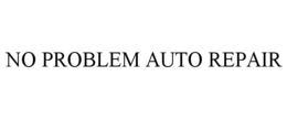 NO PROBLEM AUTO REPAIR trademark