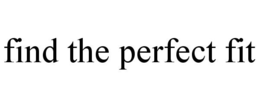 FIND THE PERFECT FIT trademark
