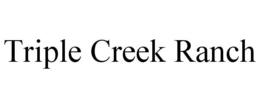 TRIPLE CREEK RANCH trademark