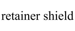 RETAINER SHIELD trademark