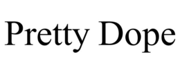 PRETTY DOPE trademark