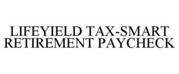 LIFEYIELD TAX-SMART RETIREMENT PAYCHECK trademark