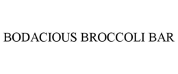 BODACIOUS BROCCOLI BAR trademark