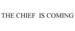 THE CHIEF IS COMING trademark