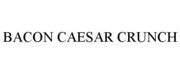 BACON CAESAR CRUNCH trademark