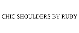 CHIC SHOULDERS BY RUBY trademark
