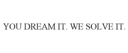 YOU DREAM IT. WE SOLVE IT. trademark