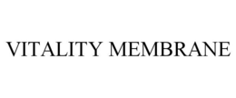 VITALITY MEMBRANE trademark