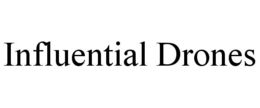 INFLUENTIAL DRONES trademark