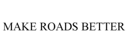 MAKE ROADS BETTER trademark