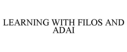 LEARNING WITH FILOS AND ADAI trademark
