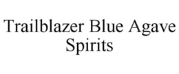 TRAILBLAZER BLUE AGAVE SPIRITS trademark