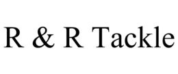 R & R TACKLE trademark