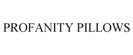 PROFANITY PILLOWS trademark