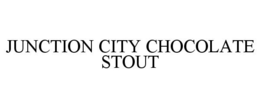 JUNCTION CITY CHOCOLATE STOUT trademark
