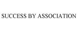 SUCCESS BY ASSOCIATION trademark
