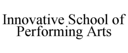 INNOVATIVE SCHOOL OF PERFORMING ARTS trademark