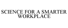 SCIENCE FOR A SMARTER WORKPLACE trademark