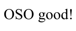 OSO GOOD! trademark