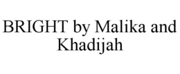 BRIGHT BY MALIKA AND KHADIJAH trademark
