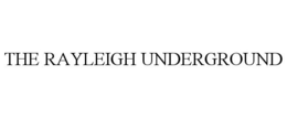 THE RAYLEIGH UNDERGROUND trademark