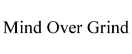 MIND OVER GRIND trademark
