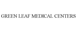 GREEN LEAF MEDICAL CENTERS trademark