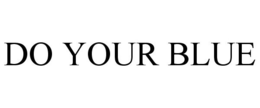 DO YOUR BLUE trademark