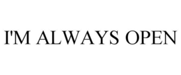 I'M ALWAYS OPEN trademark