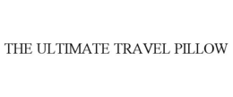 THE ULTIMATE TRAVEL PILLOW trademark