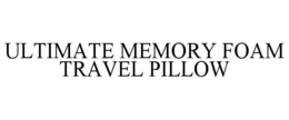 ULTIMATE MEMORY FOAM TRAVEL PILLOW trademark