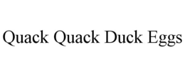 QUACK QUACK DUCK EGGS trademark
