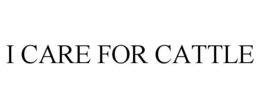 I CARE FOR CATTLE trademark