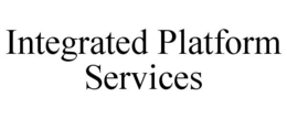 INTEGRATED PLATFORM SERVICES trademark