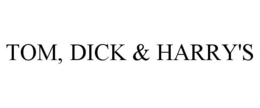 TOM, DICK & HARRY'S trademark