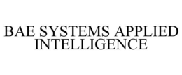 BAE SYSTEMS APPLIED INTELLIGENCE trademark