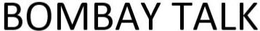 BOMBAY TALK trademark