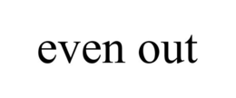 EVEN OUT trademark