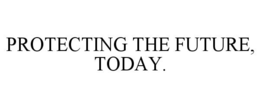 PROTECTING THE FUTURE, TODAY. trademark