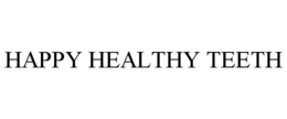 HAPPY HEALTHY TEETH trademark
