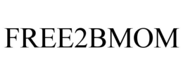 FREE2BMOM trademark