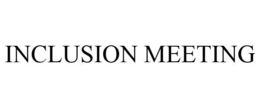 INCLUSION MEETING trademark